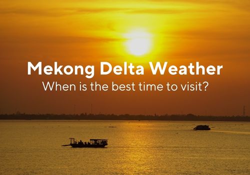 Weather in Mekong Delta Vietnam: When is the best time to visit?