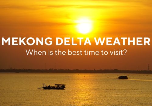 Weather in Mekong Delta Vietnam: When is the best time to visit?
