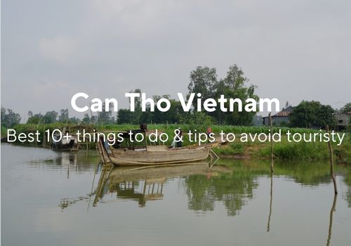 Best 10+ things to do in Can Tho & Tips to avoid tourist crowd