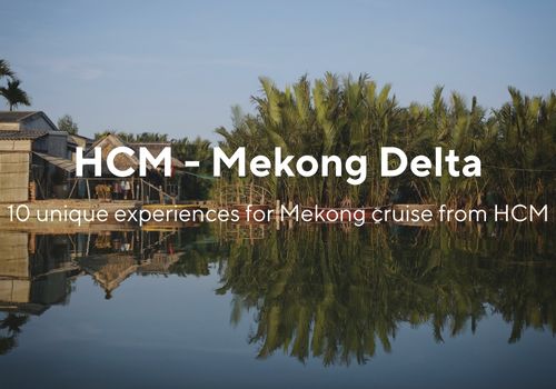 Top 10 Unique Experiences in the Mekong Delta Cruise from Ho Chi Minh City