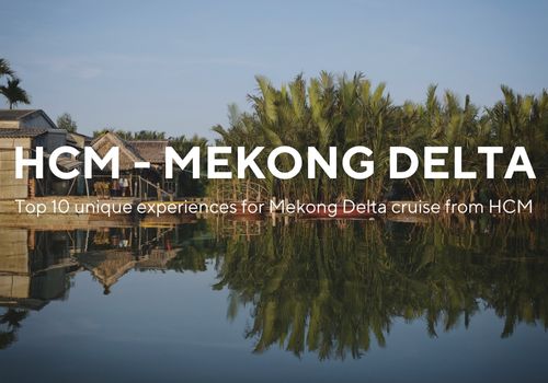 Top 10 Unique Experiences in the Mekong Delta Cruise from Ho Chi Minh City