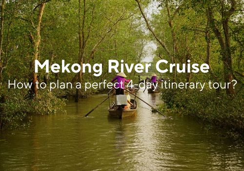 4 day Mekong River cruise – How to plan a perfect itinerary?